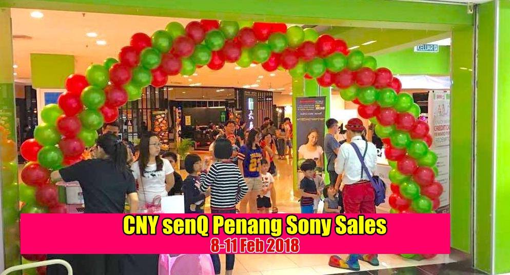 【CNY senQ Penang Sony Sales】新年来咯！
